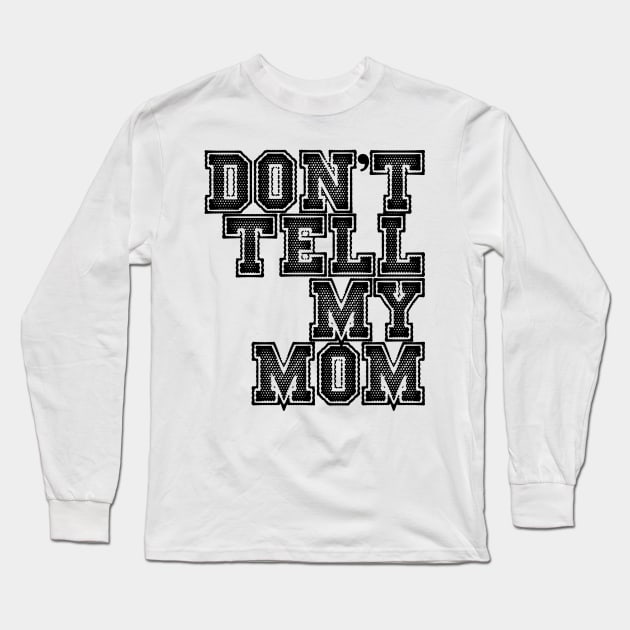 Dont tell my mom Long Sleeve T-Shirt by yukiotanaka